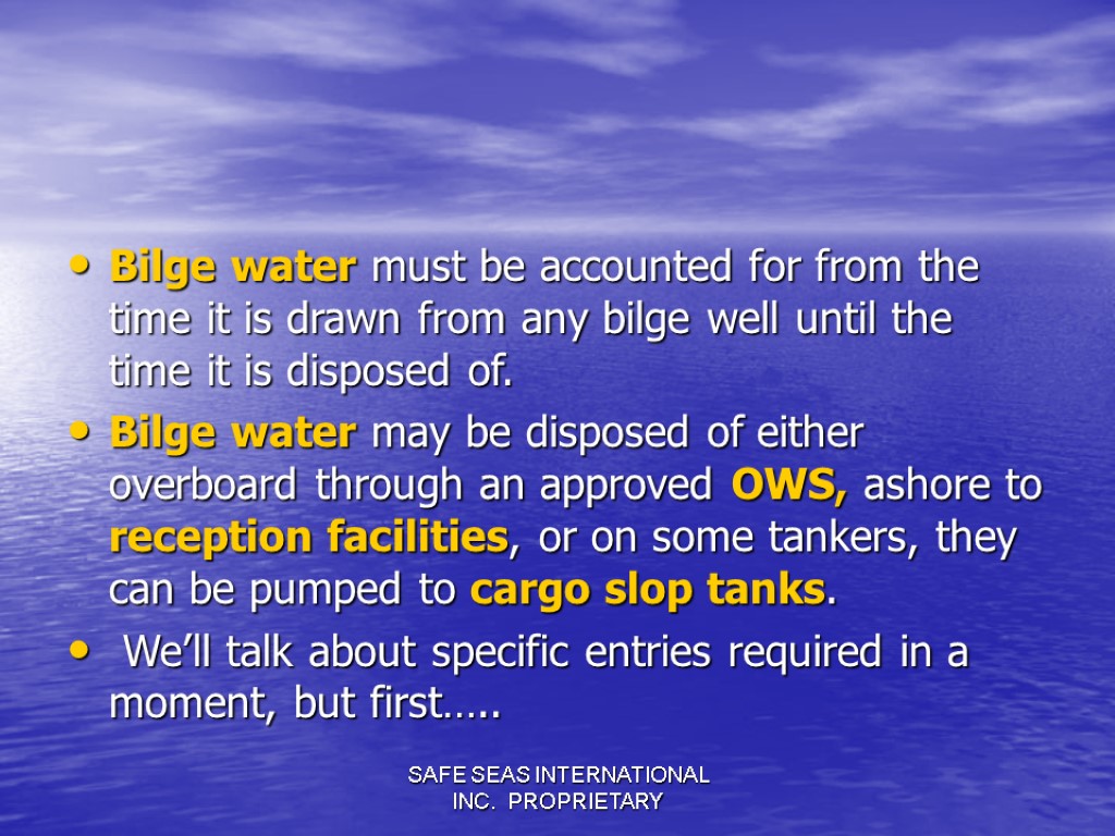 SAFE SEAS INTERNATIONAL INC. PROPRIETARY Bilge water must be accounted for from the time